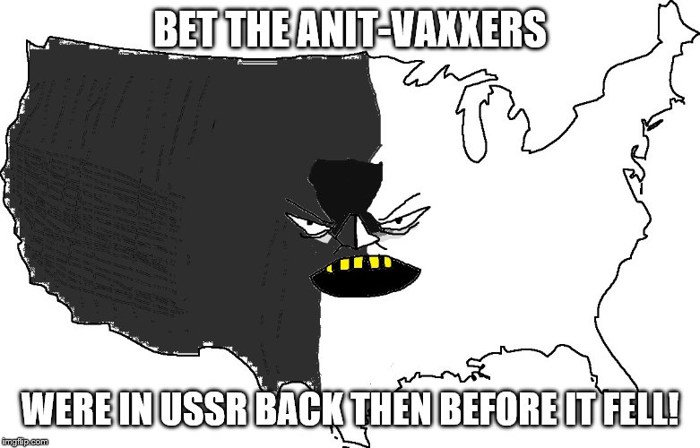 Ultra Serious America | BET THE ANIT-VAXXERS; WERE IN USSR BACK THEN BEFORE IT FELL! | image tagged in ultra serious america | made w/ Imgflip meme maker