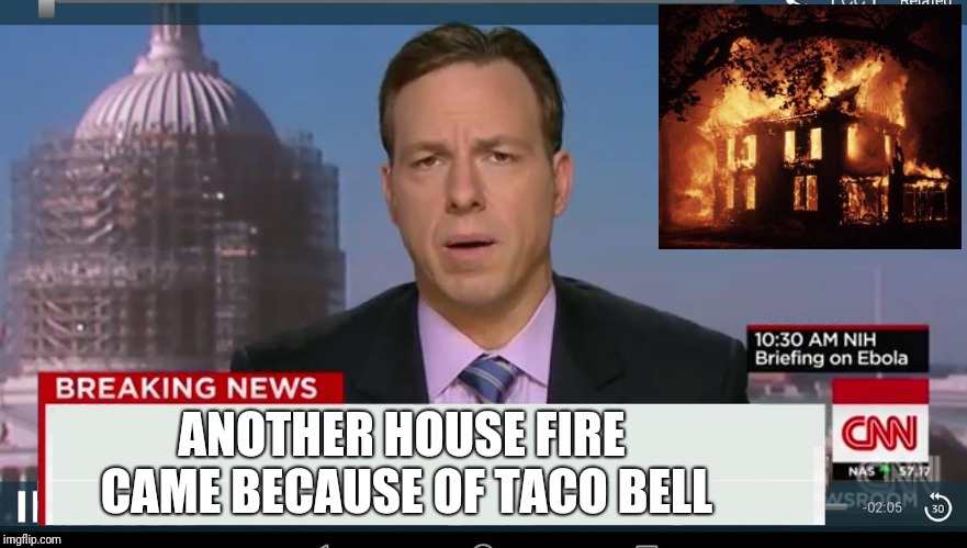 cnn breaking news template | ANOTHER HOUSE FIRE CAME BECAUSE OF TACO BELL | image tagged in cnn breaking news template | made w/ Imgflip meme maker