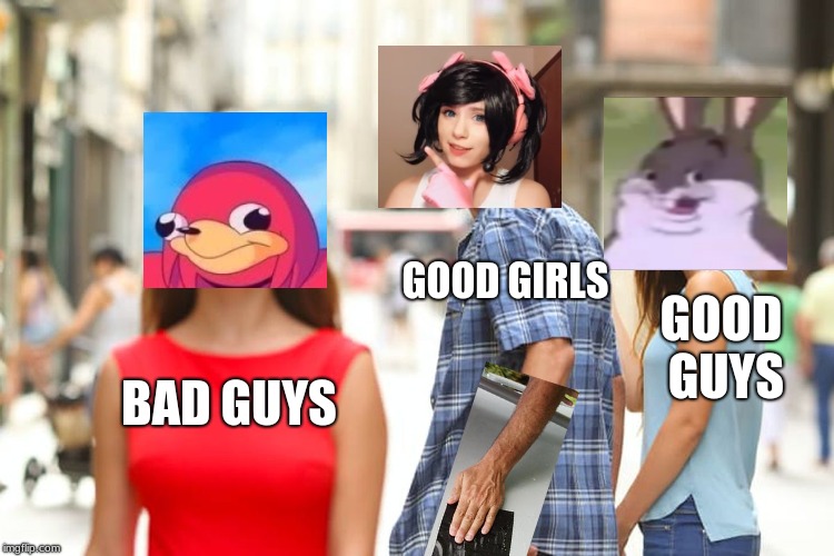 Distracted Boyfriend Meme | GOOD GIRLS; GOOD GUYS; BAD GUYS | image tagged in memes,distracted boyfriend | made w/ Imgflip meme maker