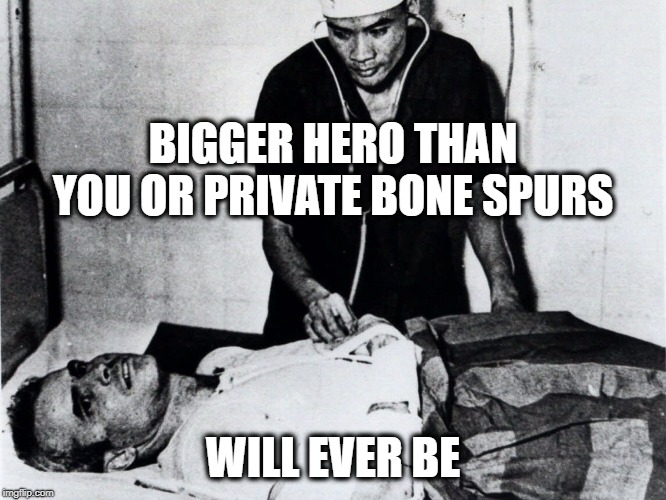 BIGGER HERO THAN YOU OR PRIVATE BONE SPURS WILL EVER BE | made w/ Imgflip meme maker