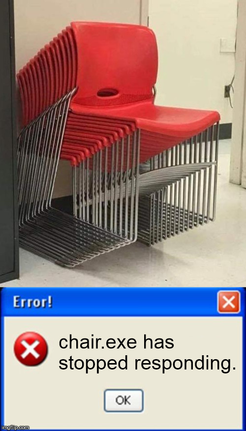 File corrupted |  chair.exe has stopped responding. | image tagged in error message,chair | made w/ Imgflip meme maker