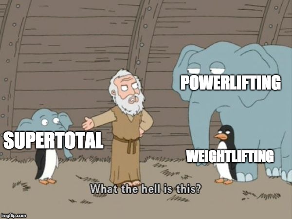 What even is supertotal | POWERLIFTING; SUPERTOTAL; WEIGHTLIFTING | image tagged in family guy what the hell is this,gym,memes,meme,gym memes,weight lifting | made w/ Imgflip meme maker