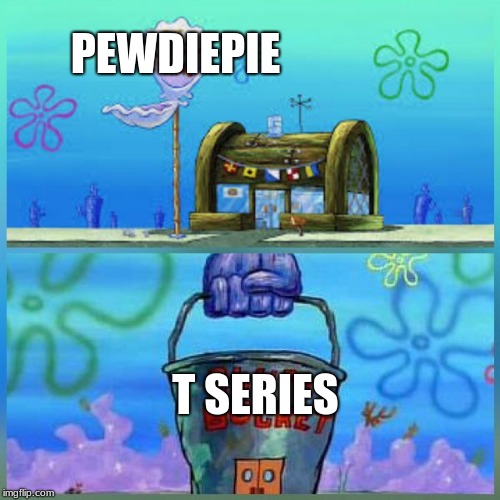 Krusty Krab Vs Chum Bucket | PEWDIEPIE; T SERIES | image tagged in memes,krusty krab vs chum bucket | made w/ Imgflip meme maker