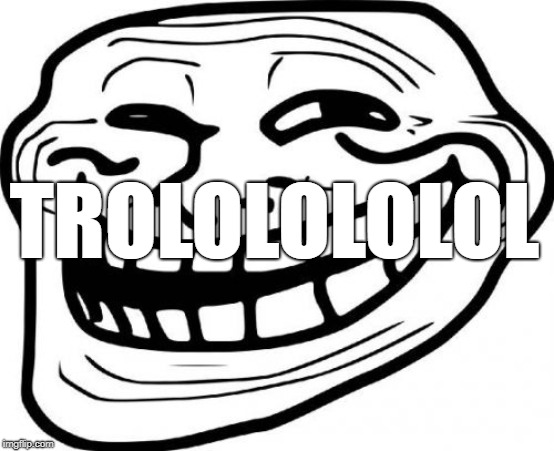 Troll Face | TROLOLOLOLOL | image tagged in memes,troll face | made w/ Imgflip meme maker