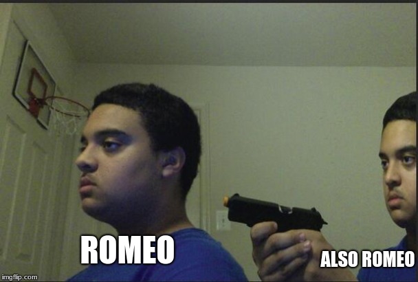 Romeo shoots self meme | ALSO ROMEO; ROMEO | image tagged in guy shoots self | made w/ Imgflip meme maker