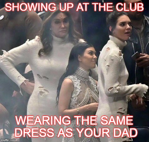 Daddy/Daughter | SHOWING UP AT THE CLUB; WEARING THE SAME DRESS AS YOUR DAD | image tagged in jenner,caitlyn jenner,bruce jenner | made w/ Imgflip meme maker
