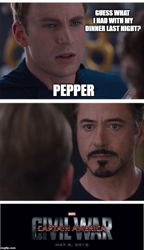 SPICY! | GUESS WHAT I HAD WITH MY DINNER LAST NIGHT? PEPPER | image tagged in memes,marvel civil war 1 | made w/ Imgflip meme maker