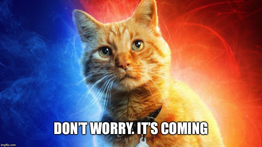 DON’T WORRY. IT’S COMING | made w/ Imgflip meme maker
