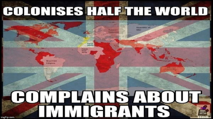 Go figure... | . | image tagged in brexit,immigrants,british,funny,memes,colonialism | made w/ Imgflip meme maker