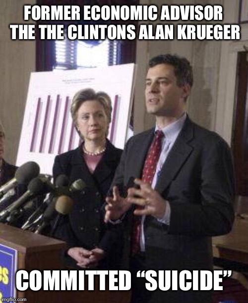 Another One Bites the Dust. What Did He Know? | FORMER ECONOMIC ADVISOR THE THE CLINTONS ALAN KRUEGER; COMMITTED “SUICIDE” | image tagged in hillary clinton,memes,politics,funny | made w/ Imgflip meme maker