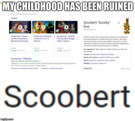 MY CHILDHOOD HAS BEEN RUINED | image tagged in scooby doo,scoobert,hell | made w/ Imgflip meme maker