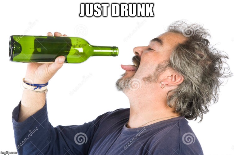 JUST DRUNK | made w/ Imgflip meme maker