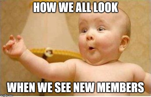 Excited Baby | HOW WE ALL LOOK; WHEN WE SEE NEW MEMBERS | image tagged in excited baby | made w/ Imgflip meme maker