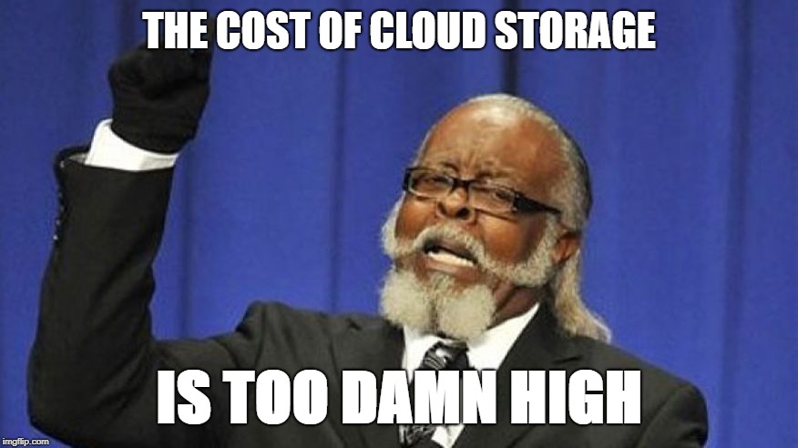Jimmy McMillan | THE COST OF CLOUD STORAGE; IS TOO DAMN HIGH | image tagged in jimmy mcmillan | made w/ Imgflip meme maker