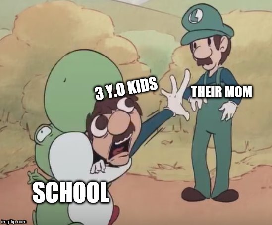 Yoshi eats Mario | THEIR MOM; 3 Y.O KIDS; SCHOOL | image tagged in super mario,mama luigi,yoshi | made w/ Imgflip meme maker