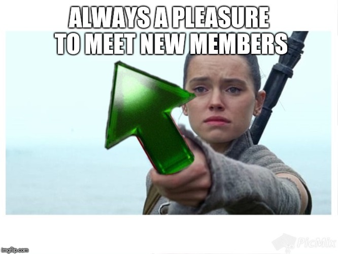 ALWAYS A PLEASURE TO MEET NEW MEMBERS | made w/ Imgflip meme maker
