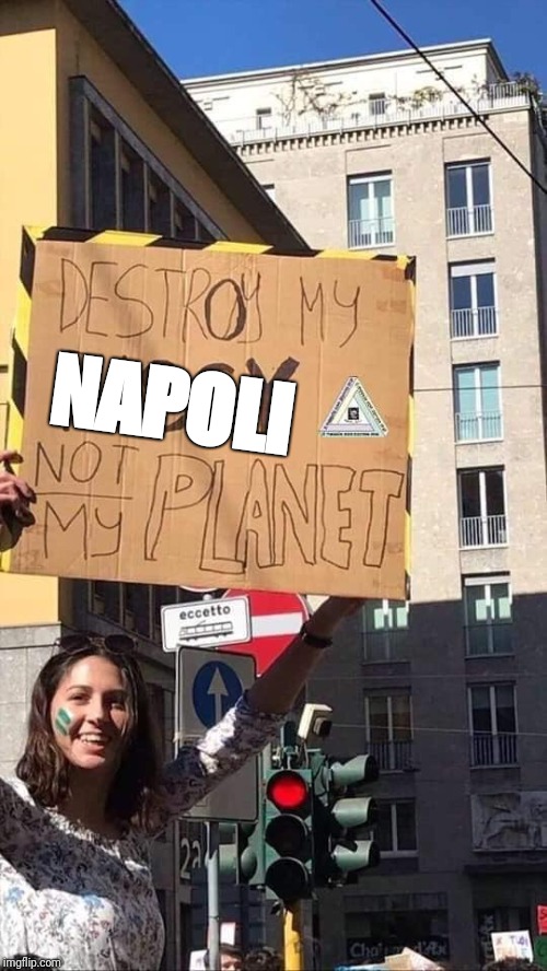 NAPOLI | image tagged in destroy not my planet | made w/ Imgflip meme maker