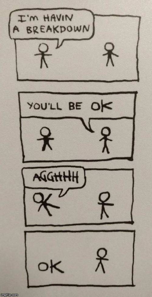 Uh oh | . | image tagged in stick figure,okay,breakdown | made w/ Imgflip meme maker