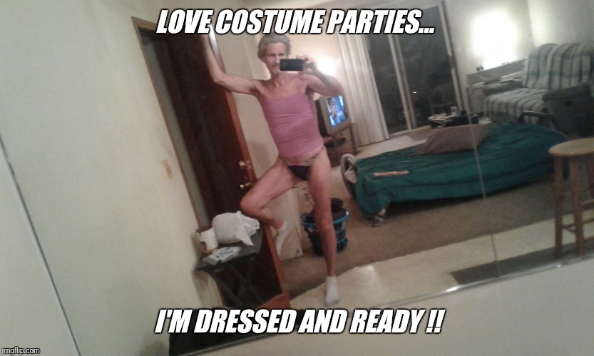 LOVE COSTUME PARTIES... I'M DRESSED AND READY !! | made w/ Imgflip meme maker