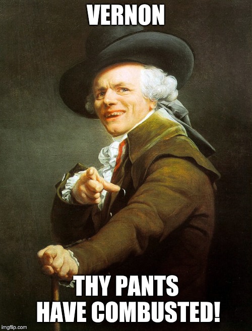 Joseph ducreaux | VERNON; THY PANTS HAVE COMBUSTED! | image tagged in joseph ducreaux | made w/ Imgflip meme maker