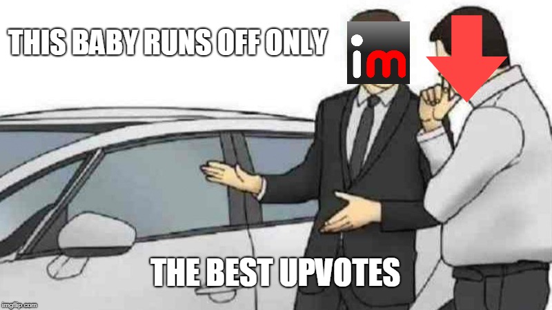 downvote might buy | THIS BABY RUNS OFF ONLY; THE BEST UPVOTES | image tagged in memes,car salesman slaps roof of car,upvote | made w/ Imgflip meme maker