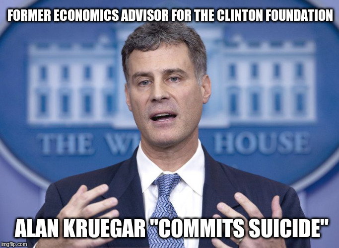 Clinton Body Count Grows | FORMER ECONOMICS ADVISOR FOR THE CLINTON FOUNDATION; ALAN KRUEGAR "COMMITS SUICIDE" | image tagged in clinton foundation,suicide,political meme,hilary clinton | made w/ Imgflip meme maker