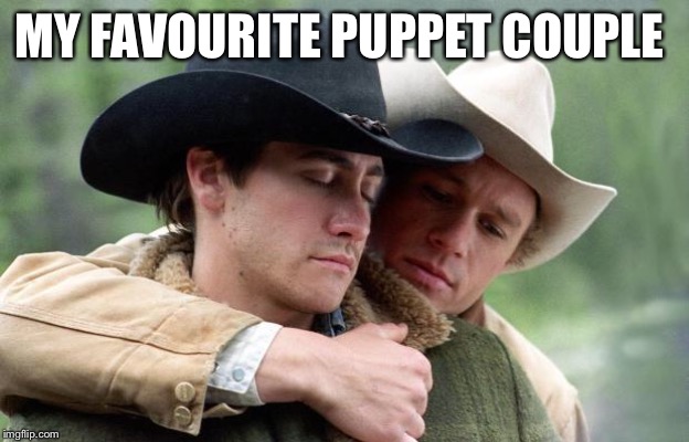 Brokeback Mountain | MY FAVOURITE PUPPET COUPLE | image tagged in brokeback mountain | made w/ Imgflip meme maker