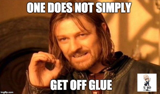 5-10 "Get off Glue" | ONE DOES NOT SIMPLY; GET OFF GLUE | image tagged in memes,one does not simply,five to ten,5-10,nanaimo,webseries | made w/ Imgflip meme maker