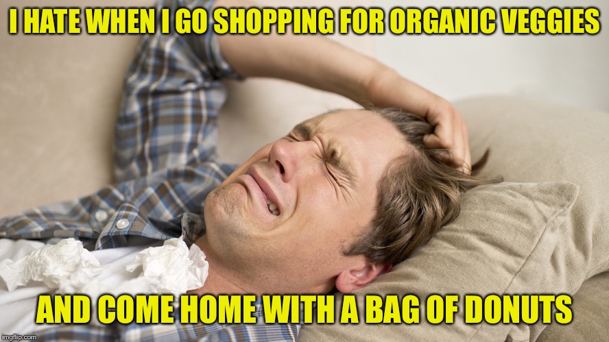 Millennial | I HATE WHEN I GO SHOPPING FOR ORGANIC VEGGIES; AND COME HOME WITH A BAG OF DONUTS | image tagged in millennial | made w/ Imgflip meme maker