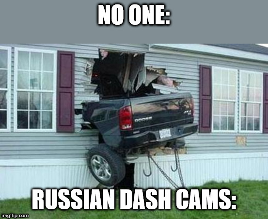 funny car crash | NO ONE:; RUSSIAN DASH CAMS: | image tagged in funny car crash | made w/ Imgflip meme maker