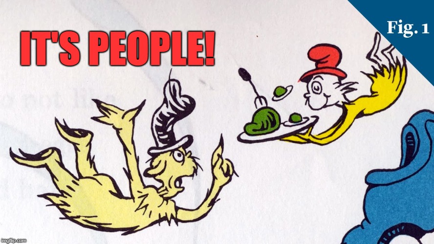 Green Eggs and Ham... How Do They Make It?  | IT'S PEOPLE! | image tagged in soylent green,dr seuss | made w/ Imgflip meme maker