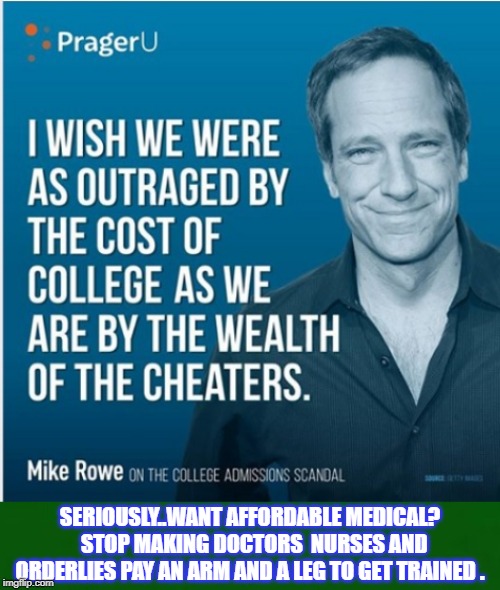 SERIOUSLY..WANT AFFORDABLE MEDICAL?  STOP MAKING DOCTORS  NURSES AND ORDERLIES PAY AN ARM AND A LEG TO GET TRAINED . | image tagged in healthcare | made w/ Imgflip meme maker