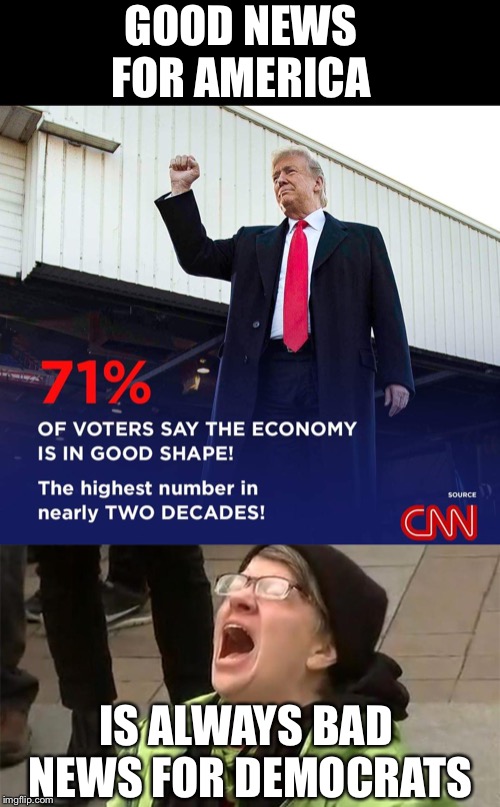MAGA economy! | GOOD NEWS FOR AMERICA; IS ALWAYS BAD NEWS FOR DEMOCRATS | image tagged in maga | made w/ Imgflip meme maker