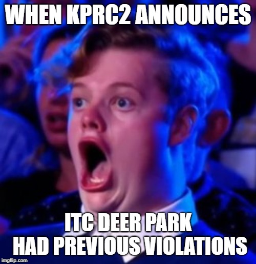 OMG | WHEN KPRC2 ANNOUNCES; ITC DEER PARK HAD PREVIOUS VIOLATIONS | image tagged in omg | made w/ Imgflip meme maker
