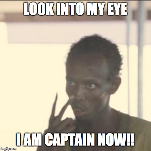 Look At Me Meme | LOOK INTO MY EYE; I AM CAPTAIN NOW!! | image tagged in memes,look at me | made w/ Imgflip meme maker
