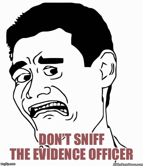 eeww | DON’T SNIFF THE EVIDENCE OFFICER | image tagged in eeww | made w/ Imgflip meme maker