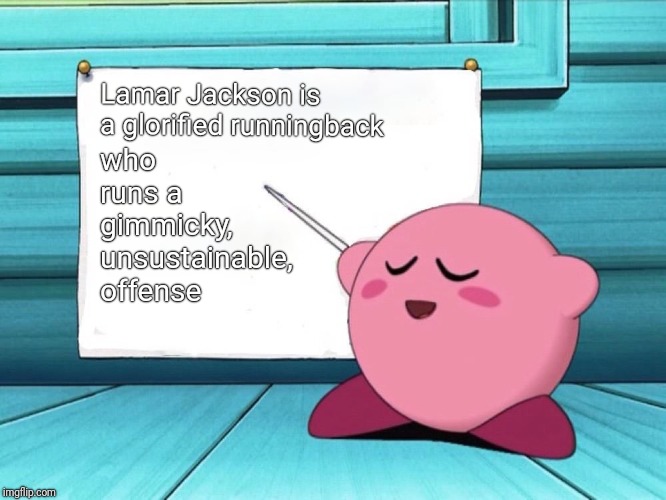 kirby sign | who runs a gimmicky, unsustainable, offense; Lamar Jackson is a glorified runningback | image tagged in kirby sign,Browns | made w/ Imgflip meme maker