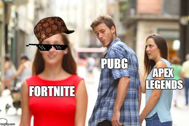 Distracted Boyfriend | PUBG; APEX LEGENDS; FORTNITE | image tagged in memes,distracted boyfriend | made w/ Imgflip meme maker