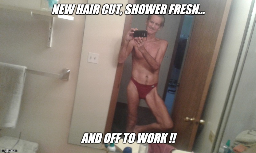 NEW HAIR CUT, SHOWER FRESH... AND OFF TO WORK !! | made w/ Imgflip meme maker