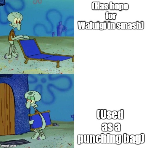 Squidward chair | (Has hope for Waluigi in smash); (Used as a punching bag) | image tagged in squidward chair | made w/ Imgflip meme maker