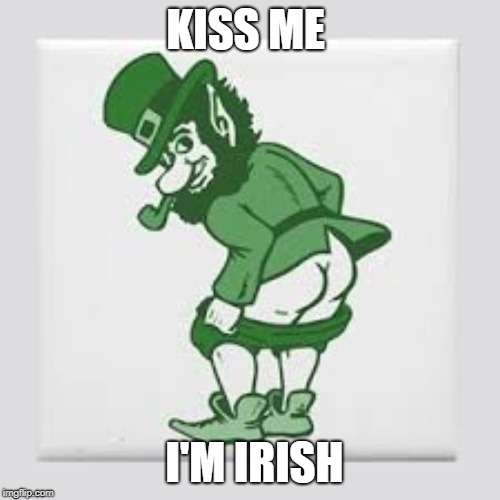 leprechaun | KISS ME; I'M IRISH | image tagged in kiss my ass | made w/ Imgflip meme maker