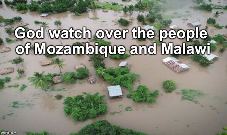 God watch over the people of Mozambique and Malawi | image tagged in mozambique malawi cyclone | made w/ Imgflip meme maker