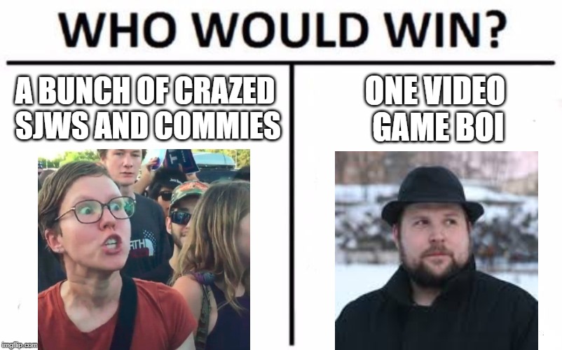 Who Would Win? Meme | A BUNCH OF CRAZED SJWS AND COMMIES; ONE VIDEO GAME BOI | image tagged in memes,who would win | made w/ Imgflip meme maker