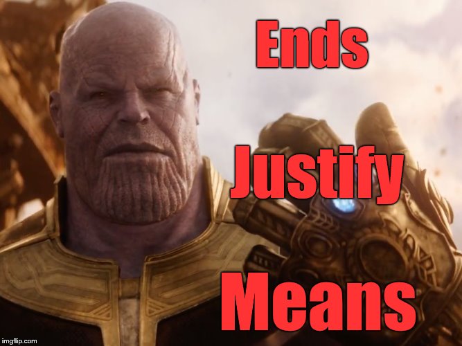 The belief that unites Thanos, Stalin and AOC, among other superior beings. (If you don't think they're superior just ask 'em.)  | Ends; Justify; Means | image tagged in thanos smile,ends justify means,democratic socialism,bolsheviks,a little bit of envy goes a long way,douglie | made w/ Imgflip meme maker
