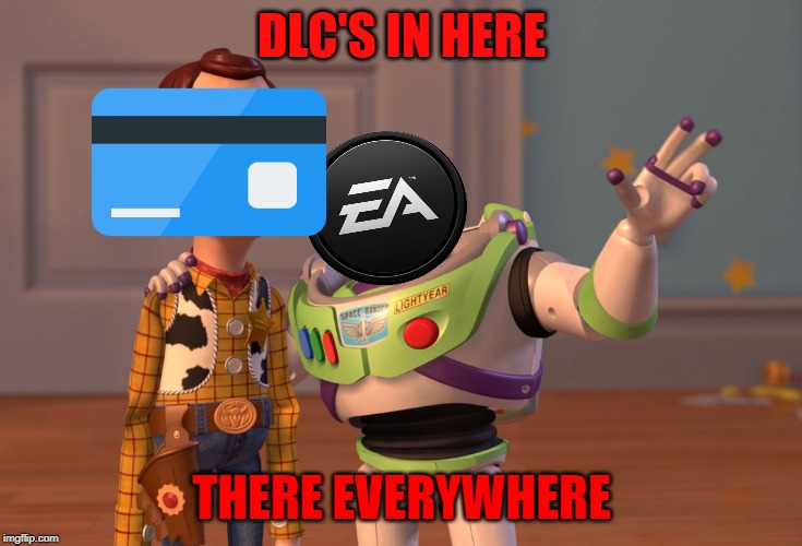 X, X Everywhere | DLC'S IN HERE; THERE EVERYWHERE | image tagged in memes,x x everywhere | made w/ Imgflip meme maker