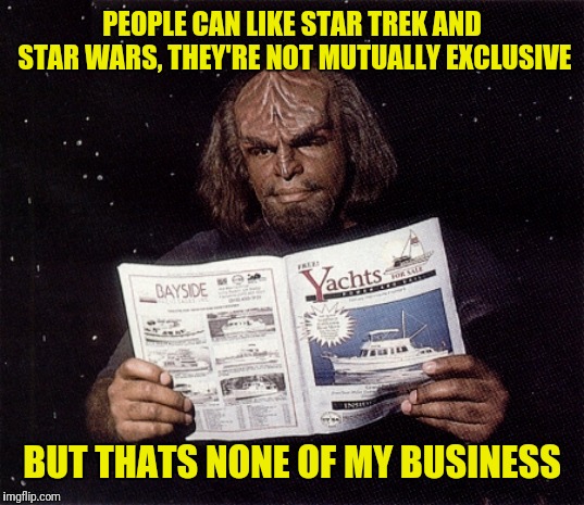 Thats None Of Worfs Business | PEOPLE CAN LIKE STAR TREK AND STAR WARS, THEY'RE NOT MUTUALLY EXCLUSIVE; BUT THATS NONE OF MY BUSINESS | image tagged in star trek the next generation,lieutenant worf,worf,but thats none of my business | made w/ Imgflip meme maker