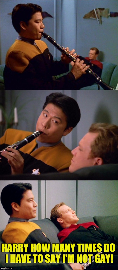 Harry Kim Plays Elongated Tube With Mouth | HARRY HOW MANY TIMES DO I HAVE TO SAY I'M NOT GAY! | image tagged in star trek voyager,harry,kim,its not going to happen | made w/ Imgflip meme maker