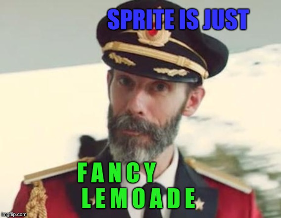 Captain Obvious | SPRITE IS JUST; F A N C Y          L E M O A D E | image tagged in captain obvious | made w/ Imgflip meme maker