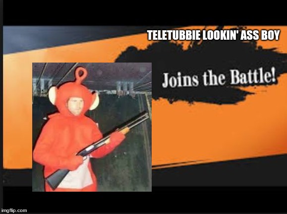 the next smash bros challenger | TELETUBBIE LOOKIN' ASS BOY | image tagged in gaming,funny,smash bros | made w/ Imgflip meme maker