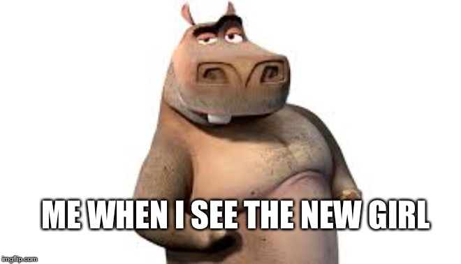 moto moto | ME WHEN I SEE THE NEW GIRL | image tagged in moto moto | made w/ Imgflip meme maker